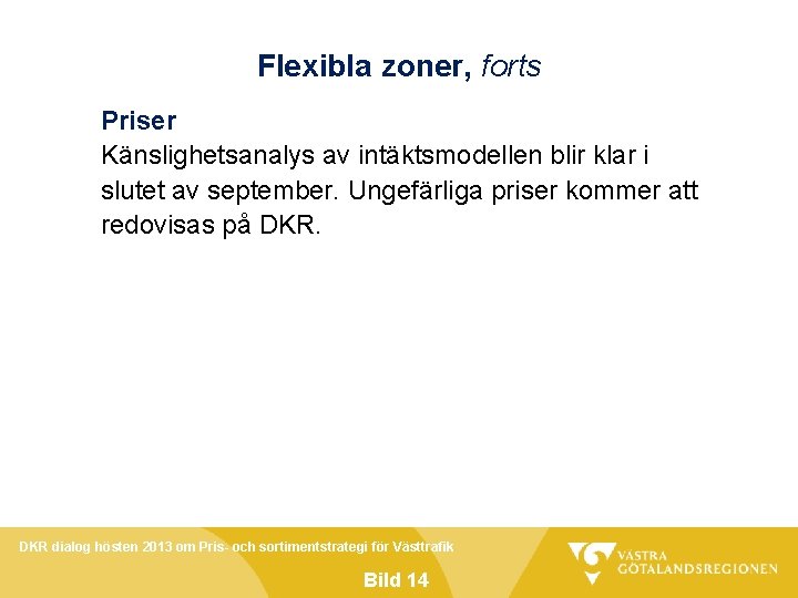 Flexibla zoner, forts Priser Känslighetsanalys av intäktsmodellen blir klar i slutet av september. Ungefärliga