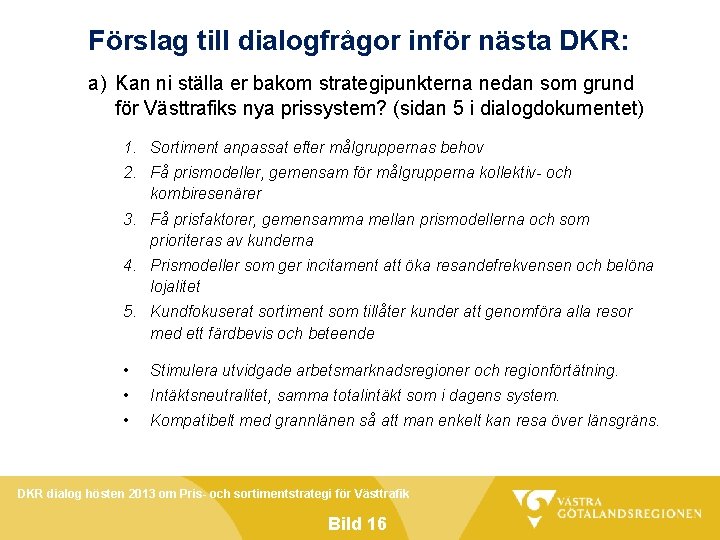 Förslag till dialogfrågor inför nästa DKR: a) Kan ni ställa er bakom strategipunkterna nedan