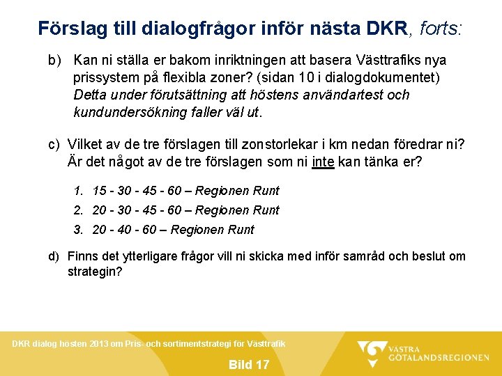 Förslag till dialogfrågor inför nästa DKR, forts: b) Kan ni ställa er bakom inriktningen