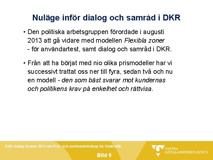 Nuläge inför dialog och samråd i DKR • Den politiska arbetsgruppen förordade i augusti