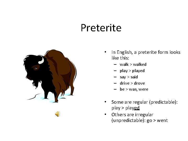 Preterite • In English, a preterite form looks like this: – – – walk