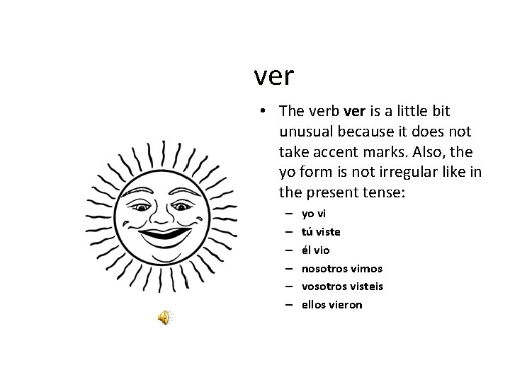 ver • The verb ver is a little bit unusual because it does not