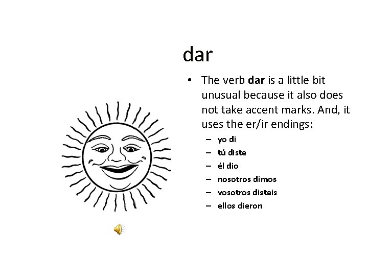 dar • The verb dar is a little bit unusual because it also does