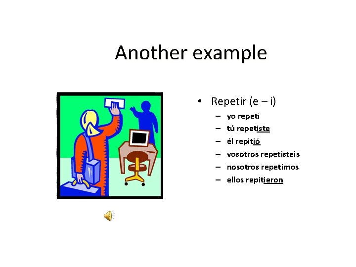 Another example • Repetir (e – i) – – – yo repetí tú repetiste