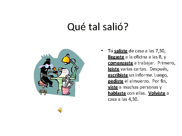 Qué tal salió? • Tú saliste de casa a las 7, 30, llegaste a