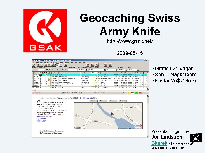 Geocaching Swiss Army Knife http: //www. gsak. net/ 2009 -05 -15 • Gratis i