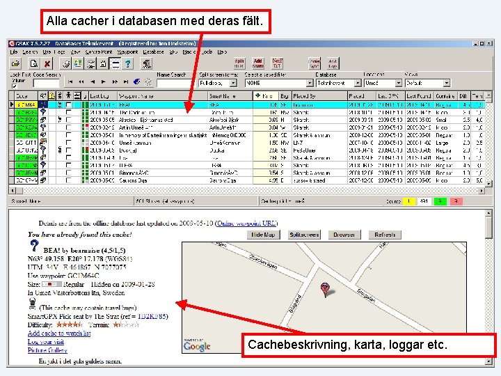 Alla cacher i databasen med deras fält. Cachebeskrivning, karta, loggar etc. 