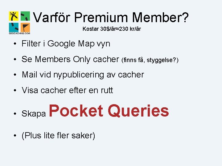 Varför Premium Member? Kostar 30$/år≈230 kr/år • Filter i Google Map vyn • Se