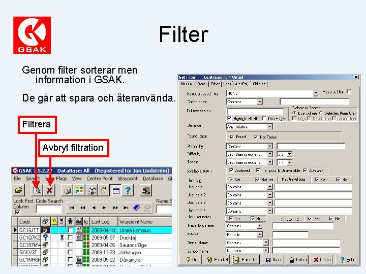 Filter Genom filter sorterar men information i GSAK. De går att spara och återanvända.