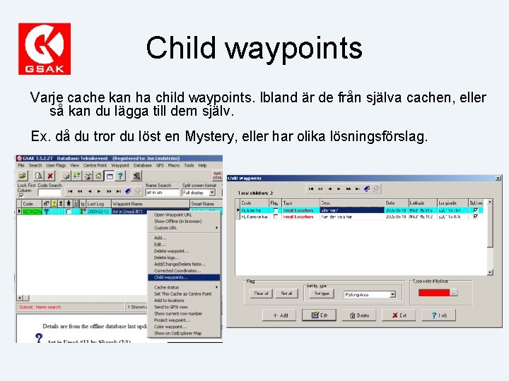 Child waypoints Varje cache kan ha child waypoints. Ibland är de från själva cachen,
