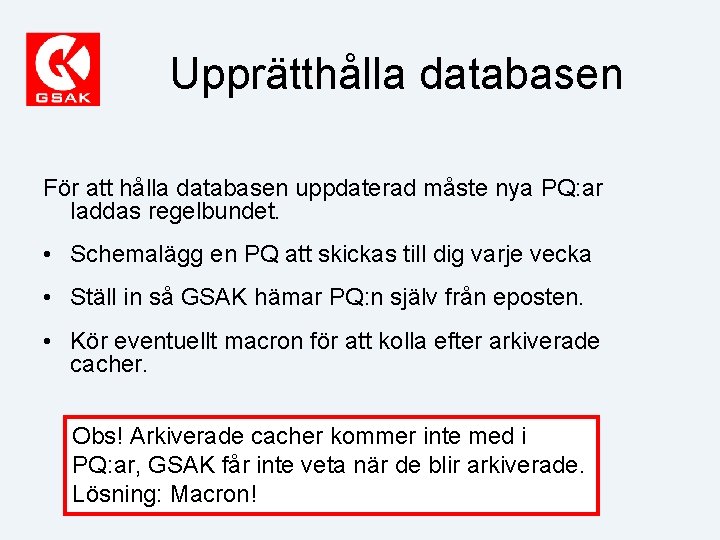 Upprätthålla databasen För att hålla databasen uppdaterad måste nya PQ: ar laddas regelbundet. •