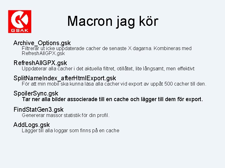 Macron jag kör Archive_Options. gsk Filtrerar ut icke uppdaterade cacher de senaste X dagarna.