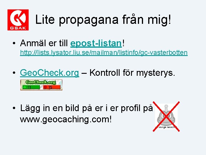 Lite propagana från mig! • Anmäl er till epost-listan! http: //lists. lysator. liu. se/mailman/listinfo/gc-vasterbotten