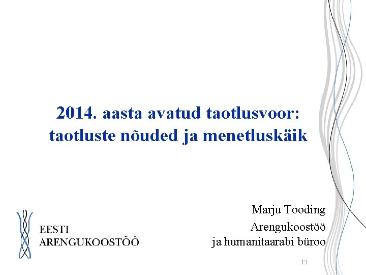 2014. aasta avatud taotlusvoor: taotluste nõuded ja menetluskäik Marju Tooding Arengukoostöö ja humanitaarabi büroo