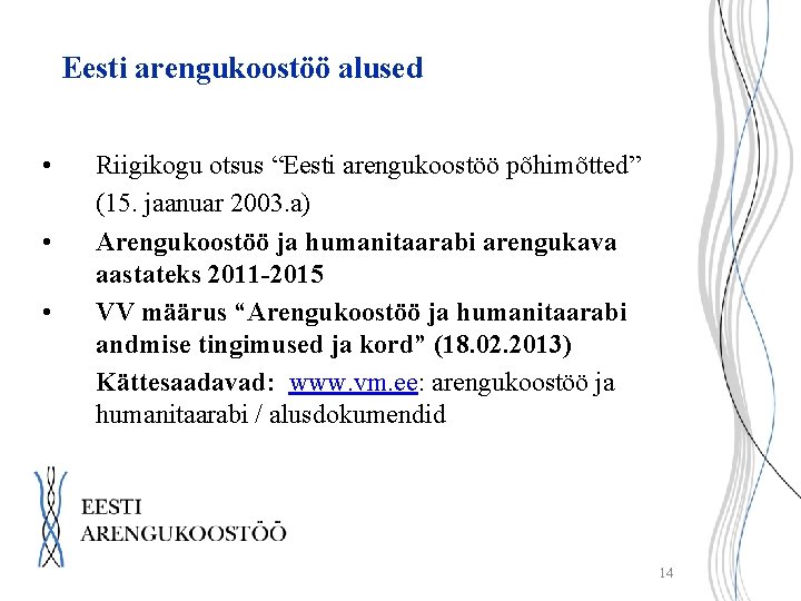 Eesti arengukoostöö alused • • • Riigikogu otsus “Eesti arengukoostöö põhimõtted” (15. jaanuar 2003.