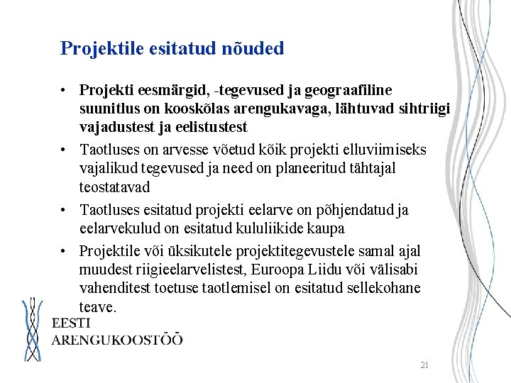 Projektile esitatud nõuded • Projekti eesmärgid, -tegevused ja geograafiline suunitlus on kooskõlas arengukavaga, lähtuvad