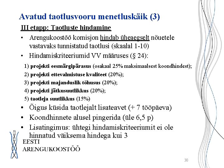 Avatud taotlusvooru menetluskäik (3) III etapp: Taotluste hindamine • Arengukoostöö komisjon hindab üheaegselt nõuetele