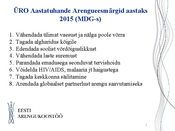 ÜRO Aastatuhande Arengueesmärgid aastaks 2015 (MDG-s) 1. 2. 3. 4. 5. 6. 7. 8.