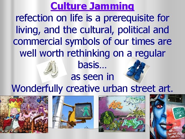 Culture Jamming refection on life is a prerequisite for living, and the cultural, political