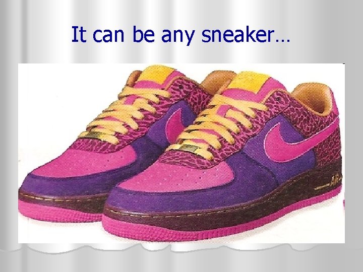 It can be any sneaker… 