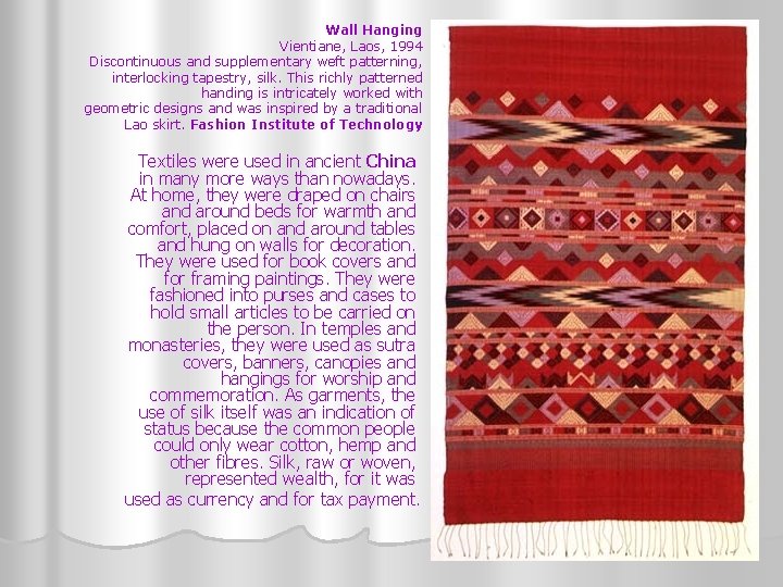 Wall Hanging Vientiane, Laos, 1994 Discontinuous and supplementary weft patterning, interlocking tapestry, silk. This