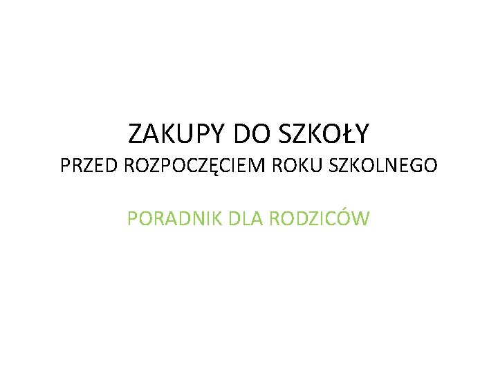 ZAKUPY DO SZKOŁY PRZED ROZPOCZĘCIEM ROKU SZKOLNEGO PORADNIK DLA RODZICÓW ZAKUPY DO SZKOŁY PRZED ROZPOCZĘCIEM ROKU SZKOLNEGO PORADNIK DLA RODZICÓW