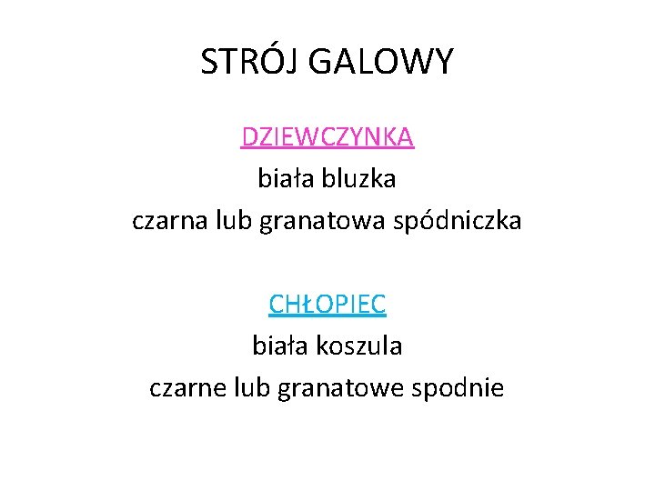 STRÓJ GALOWY DZIEWCZYNKA biała bluzka czarna lub granatowa spódniczka CHŁOPIEC biała koszula czarne lub