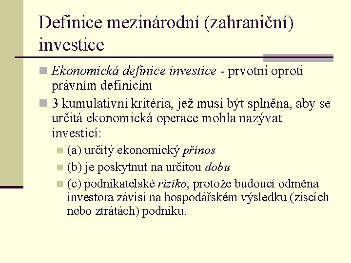 Definice mezinárodní (zahraniční) investice n Ekonomická definice investice - prvotní oproti právním definicím n
