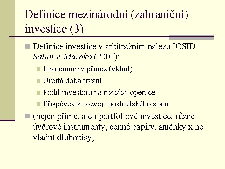 Definice mezinárodní (zahraniční) investice (3) n Definice investice v arbitrážním nálezu ICSID Salini v.