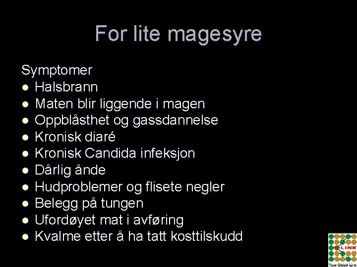 For lite magesyre Symptomer l Halsbrann l Maten blir liggende i magen l Oppblåsthet