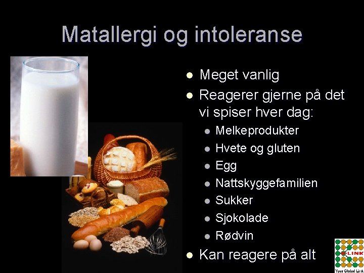 Matallergi og intoleranse l l Meget vanlig Reagerer gjerne på det vi spiser hver