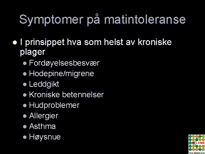 Symptomer på matintoleranse l I prinsippet hva som helst av kroniske plager l Fordøyelsesbesvær