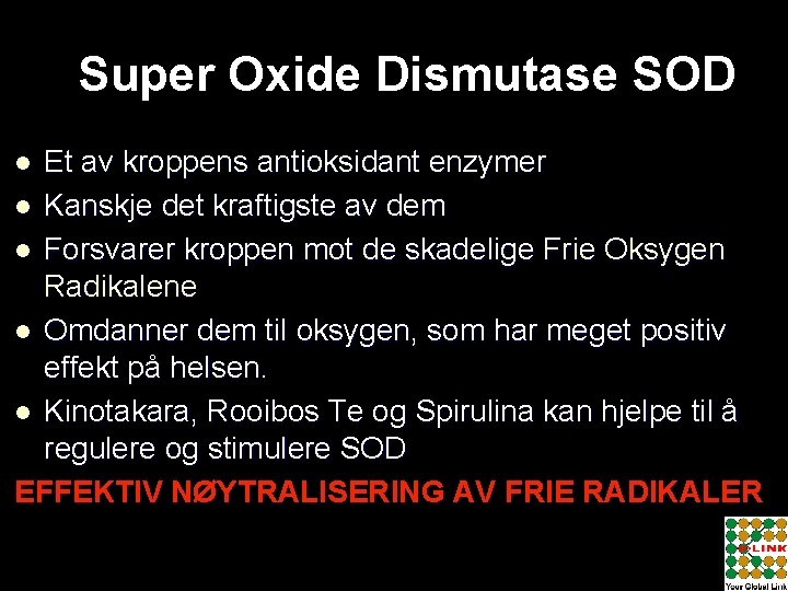 Super Oxide Dismutase SOD Et av kroppens antioksidant enzymer l Kanskje det kraftigste av