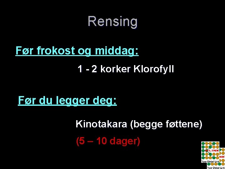 Rensing Før frokost og middag: 1 - 2 korker Klorofyll Før du legger deg: