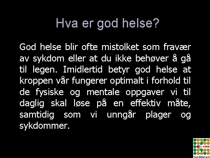 Hva er god helse? God helse blir ofte mistolket som fravær av sykdom eller