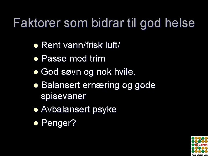 Faktorer som bidrar til god helse Rent vann/frisk luft/ l Passe med trim l