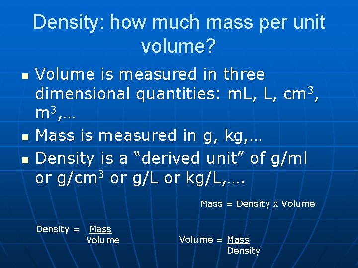 Density: how much mass per unit volume? n n n Volume is measured in
