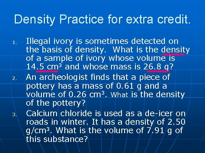 Density Practice for extra credit. 1. 2. 3. Illegal ivory is sometimes detected on