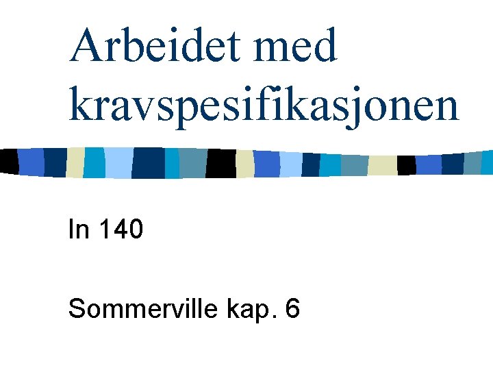 Arbeidet med kravspesifikasjonen In 140 Sommerville kap. 6 