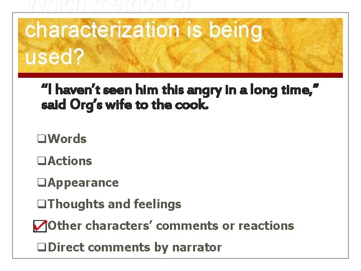 Which method of characterization is being used? “I haven’t seen him this angry in