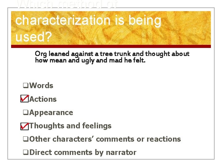 Which method of characterization is being used? Org leaned against a tree trunk and