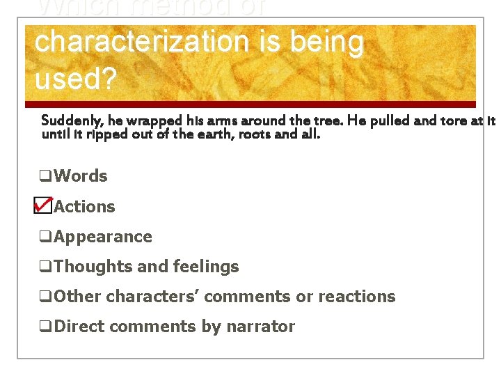 Which method of characterization is being used? Suddenly, he wrapped his arms around the