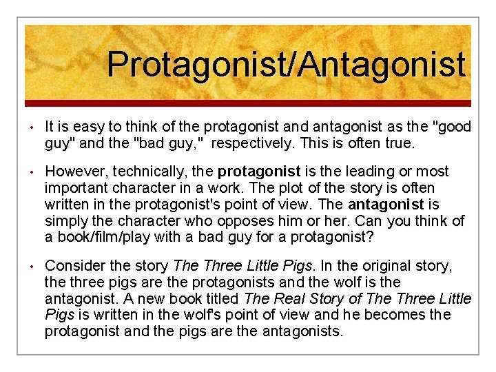 Protagonist/Antagonist • It is easy to think of the protagonist and antagonist as the