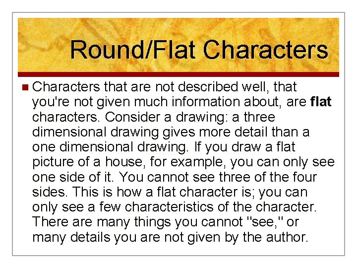 Round/Flat Characters n Characters that are not described well, that you're not given much