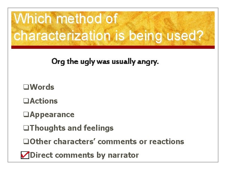 Which method of characterization is being used? Org the ugly was usually angry. q.