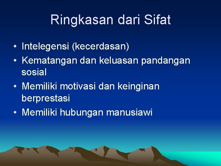 Ringkasan dari Sifat • Intelegensi (kecerdasan) • Kematangan dan keluasan pandangan sosial • Memiliki