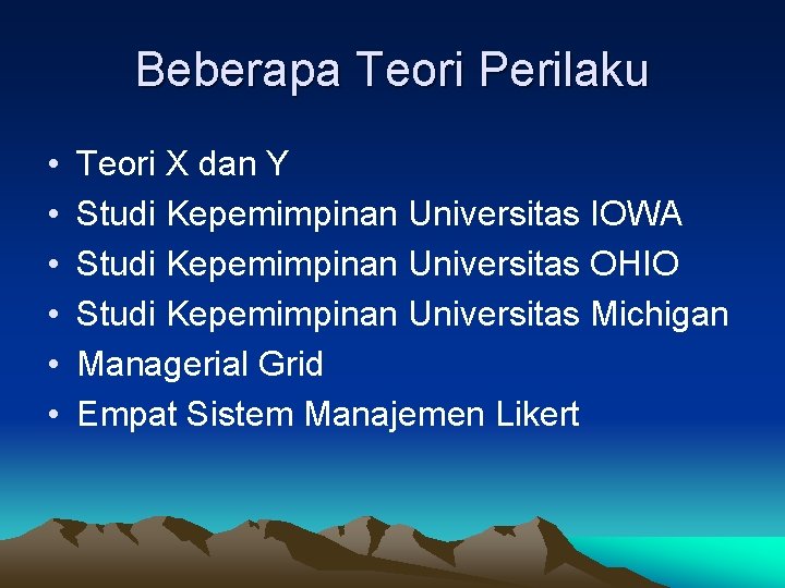 Beberapa Teori Perilaku • • • Teori X dan Y Studi Kepemimpinan Universitas IOWA