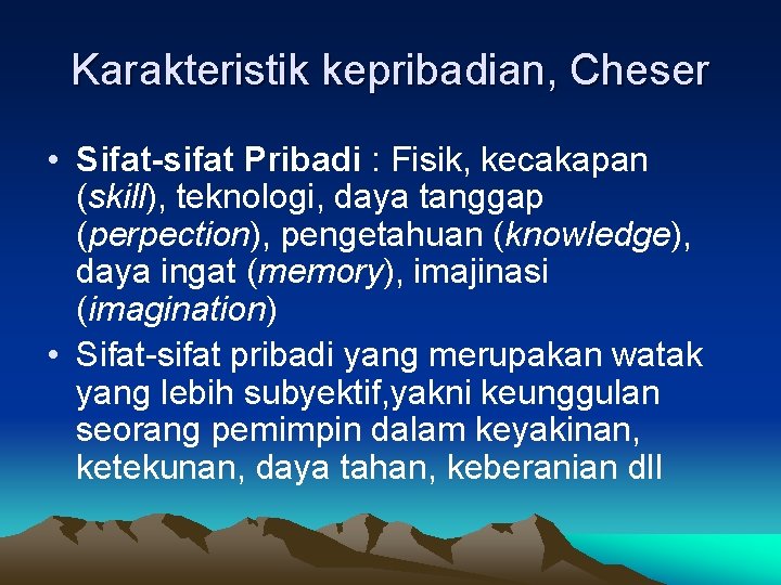 Karakteristik kepribadian, Cheser • Sifat-sifat Pribadi : Fisik, kecakapan (skill), teknologi, daya tanggap (perpection),