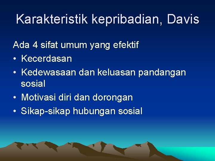 Karakteristik kepribadian, Davis Ada 4 sifat umum yang efektif • Kecerdasan • Kedewasaan dan