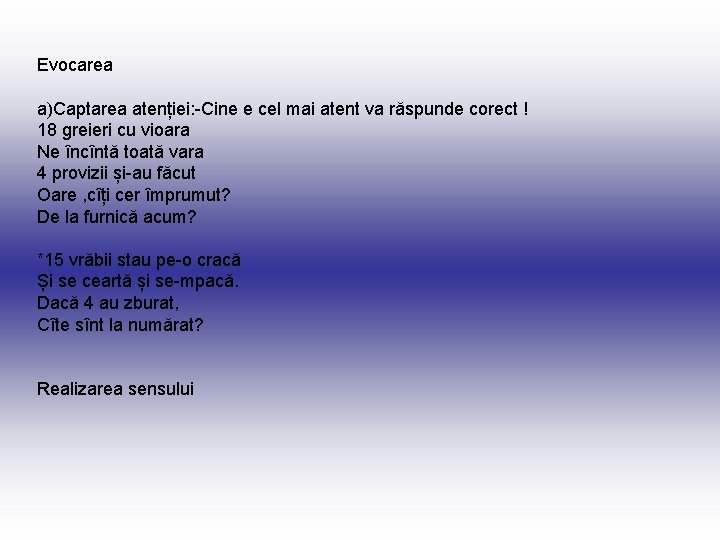 Evocarea a)Captarea atenției: -Cine e cel mai atent va răspunde corect ! 18 greieri